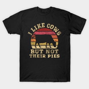 I like Cows but not their Pies - Dairy Farmers & Ranchers T-Shirt